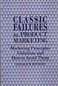 Classic Failures in Product Marketing: Marketing Principles Violations and How to Avoid Them Издательство: Quorum Books, 1989 г Твердый переплет, 206 стр ISBN 0899303048 Язык: Английский инфо 2030m.