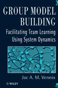 Group Model Building: Facilitating Team Learning Using System Dynamics Издательство: Wiley, 1996 г Твердый переплет, 312 стр ISBN 0471953555 Язык: Английский инфо 2425m.