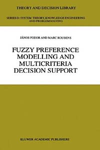 Fuzzy Preference Modelling and Multicriteria Decision Support (Theory and Decision Library D:) Издательство: Springer, 2001 г Твердый переплет, 276 стр ISBN 0792331168 инфо 2576m.